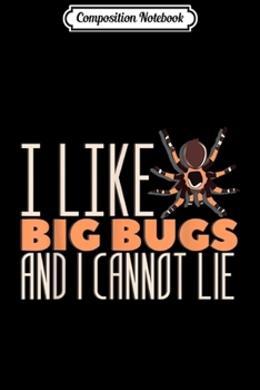 Paperback Composition Notebook: Tarantula Spider I I Like Big Bugs And I Cannot Lie Journal/Notebook Blank Lined Ruled 6x9 100 Pages Book