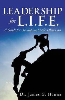 Paperback Leadership for L.I.F.E.: A Guide for Developing Leaders that Last Book