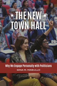 Hardcover The New Town Hall: Why We Engage Personally with Politicians Book