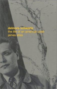 Delmore Schwartz: The Life of an American Poet