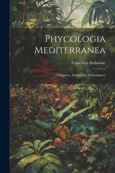 Paperback Phycologia Mediterranea: Oosporee, Zoosporee, Schizosporee [Italian] Book