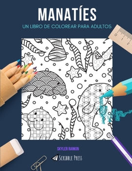 Manat?es: UN LIBRO DE COLOREAR PARA ADULTOS: Un libro de colorear manat?es para adultos