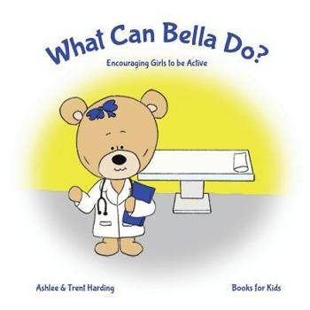 Paperback Books for Kids: What Can Bella Do Encouraging Girls to be Active Book