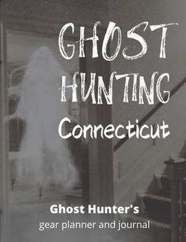 Paperback Ghost Hunting Connecticut: USA Paranormal Investigation, Haunted House Journal, Exploration Tools & Gear Planner for Ghost Hunters Book