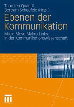 Ebenen Der Kommunikation: Mikro-Meso-Makro-Links in Der Kommunikationswissenschaft