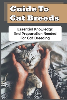 Paperback Guide To Cat Breeds: Essential Knowledge And Preparation Needed For Cat Breeding: Step By Step Instructions To Breed Cats Book