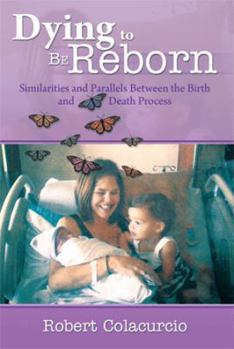 Paperback Dying to Be Reborn: Similarities and Parallels Between the Birth and Death Process Book