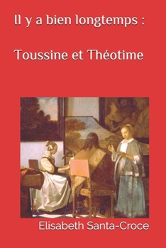 Paperback Toussine et Théotime: Il y a bien longtemps [French] Book