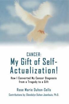 Paperback Cancer: My Gift of Self-Actualization!: How I Converted My Cancer Diagnosis from a Tragedy to a Gift Book