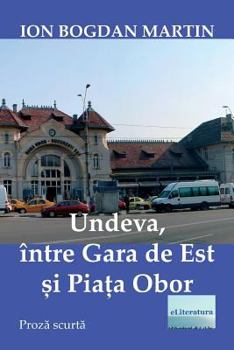 Paperback Undeva, Intre Gara de Est Si Piata Obor: Proza Scurta [Romanian] Book