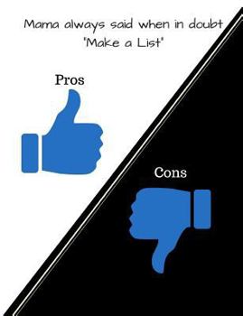 Paperback Mama Always Said When in Doubt Make a List: My Pros and Cons List Book