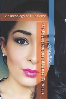 The Disappearance of Bianca Carrasco: An anthology of True Crime