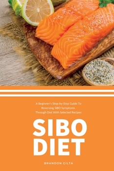 Paperback SIBO Diet: A Beginner's Step-by-Step Guide To Reversing SIBO Symptoms Through Diet : With Selected Recipes Book