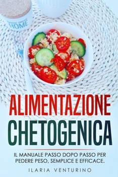 Paperback Alimentazione Chetogenica: Il Manuale passo dopo passo per Perdere Peso semplice e Efficace. [Italian] Book