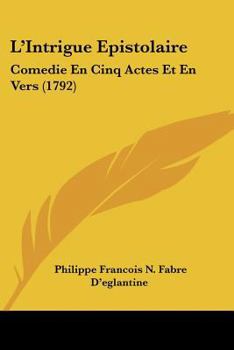 Paperback L'Intrigue Epistolaire: Comedie En Cinq Actes Et En Vers (1792) [French] Book