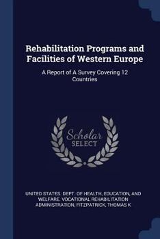 Rehabilitation Programs and Facilities of Western Europe: A Report of a Survey Covering 12 Countries