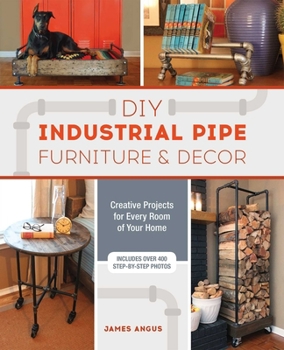 Paperback DIY Industrial Pipe Furniture and Decor: Creative Projects for Every Room of Your Home Book