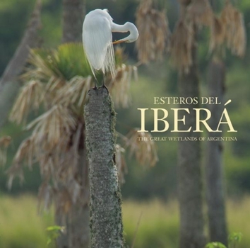 Hardcover Esteros del Iberá: The Great Wetlands of Argentina Book