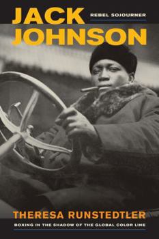 Hardcover Jack Johnson, Rebel Sojourner: Boxing in the Shadow of the Global Color Line (Volume 33) (American Crossroads) Book