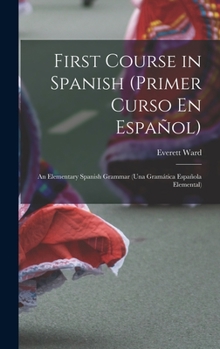 Hardcover First Course in Spanish (Primer Curso En Español); an Elementary Spanish Grammar (una Gramática Española Elemental) Book