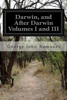 Paperback Darwin, and After Darwin Volumes I and III: An Exposition of the Darwinian Theory and a Discussion of Post-Darwinian Questions Book