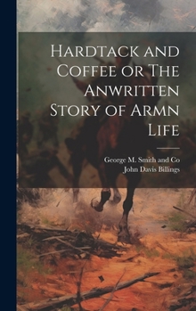 Hardcover Hardtack and Coffee or The Anwritten Story of Armn Life Book