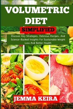 Paperback Volumetric Diet Simplified: Discover Key Strategies, Delicious Recipes, And Science-Backed Insights For Sustainable Weight Loss And Better Health [Large Print] Book