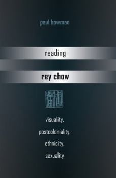 Paperback Reading Rey Chow: Visuality, Postcoloniality, Ethnicity, Sexuality Book