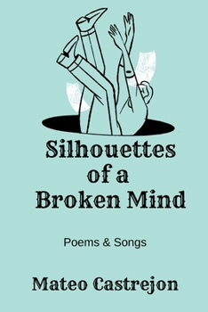 Paperback Silhouettes of a Broken Mind: A collective of poems and songs Book