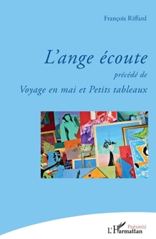 L'ange écoute: précédé de Voyage en mai et Petits tableaux (Poésie(s)) (French Edition)