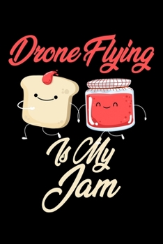 Paperback Drone Flying is My Jam: Funny Drone Flying Journal (Diary, Notebook) Christmas & Birthday Gift for Drone Flying Enthusiasts Book