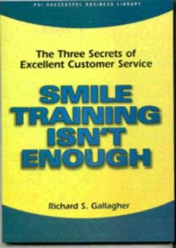 Paperback Smile Training Isn't Enough: The Three Secrets of Excellent Customer Service Book