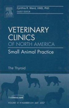 Hardcover The Thyroid, an Issue of Veterinary Clinics: Small Animal Practice: Volume 37-4 Book