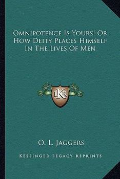 Paperback Omnipotence Is Yours! Or How Deity Places Himself In The Lives Of Men Book