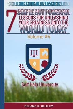 Paperback Self Help University Vol. 4: Self help: 7 Simple But Powerful Lessons For Unleashing Your Greatness Onto The World Book