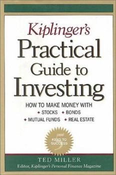 Hardcover Kiplinger's Practical Guide to Investing: How to Make Money with Stocks, Bonds, Mutual Funds, and Real Estate. Book