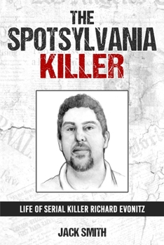 Paperback The Spotsylvania Killer: Life of Serial Killer Richard Evonitz Book
