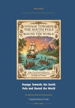 Voyage Towards the South Pole and Round the World, Volume II: Annotated Color Edition with Premium Analytics (Naval Classics)
