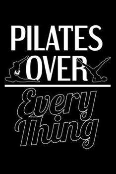PILATES OVER EVERY THING: Dot Grid Journal, Diary, Notebook, 6x9 inches with 120 Pages.