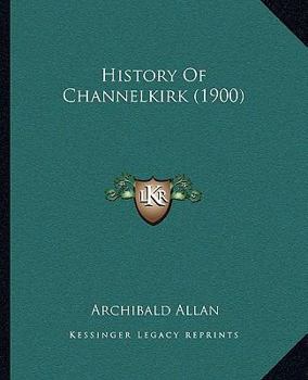 Paperback History Of Channelkirk (1900) Book