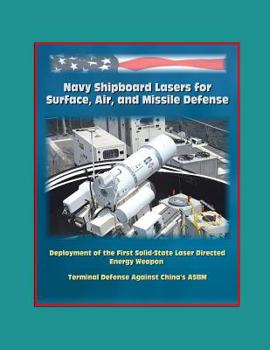 Paperback Navy Shipboard Lasers for Surface, Air, and Missile Defense: Deployment of the First Solid-State Laser Directed Energy Weapon, Terminal Defense Agains Book