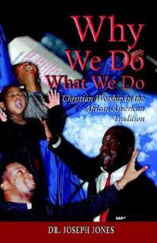 Paperback Why We Do What We Do: Christian Worship in the African American Tradition Book