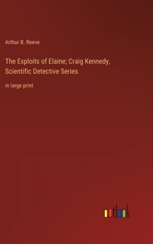 The Exploits of Elaine - Book #9 of the Craig Kennedy, Scientific Detective