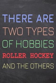There Are Two Types of Hobbies Roller Hockey And The Others: Roller Hockey Notebook, Planner or Journal | Size 6 x 9 | 110 Dot Grid Pages | Office ... Hockey Gift Idea for Christmas or Birthday