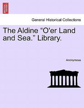 Paperback The Aldine "O'er Land and Sea." Library. Book