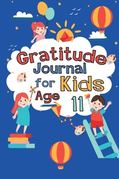 Gratitude Journal for Kids Age 11: A Journal to Teach Children to Practice Gratitude and Mindfulness, Big Life Journal for Kids