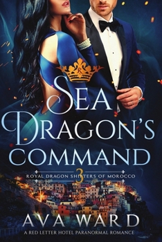 Paperback Sea Dragon's Command: Royal Dragon Shifters of Morocco #3: A Red Letter Hotel Paranormal Romance Book