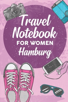 Travel Notebook for Women Hamburg: 6x9 Travel Journal or Diary with prompts, Checklists and Bucketlists perfect gift for your Trip to Hamburg for every Traveler