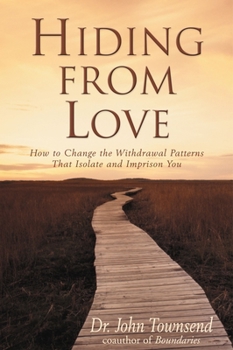 Paperback Hiding from Love: How to Change the Withdrawal Patterns That Isolate and Imprison You Book