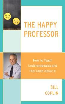 Paperback The Happy Professor: How to Teach Undergraduates and Feel Good about It Book